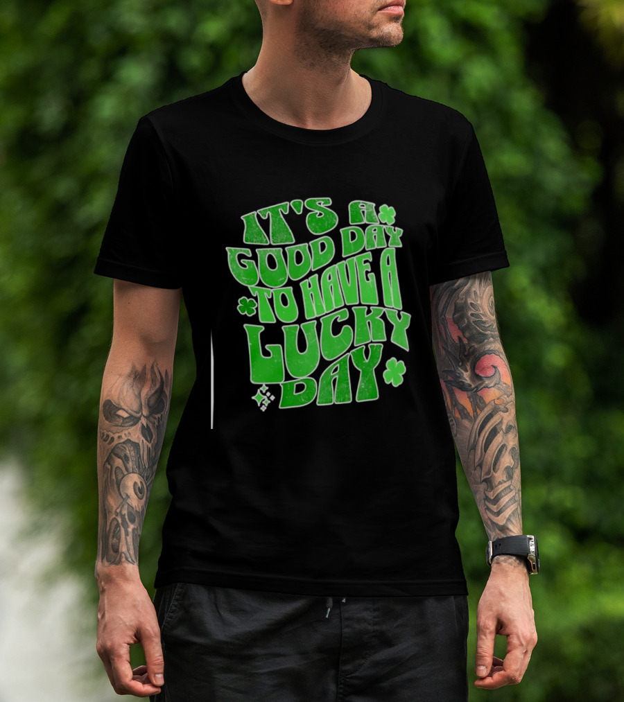 It's A Good Day To Have A Lucky Day Shamrock T-Shirt