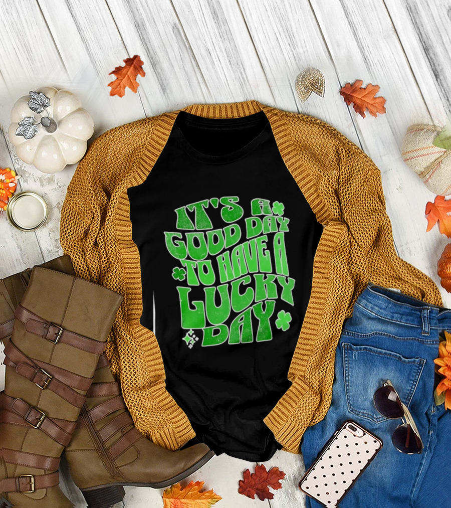 It's A Good Day To Have A Lucky Day Shamrock T-Shirt
