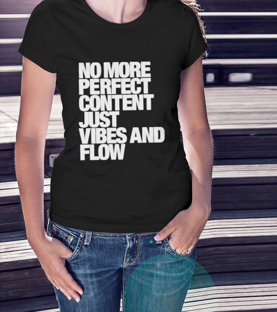 No More Perfect Content Just Vibes And Flow T-Shirt