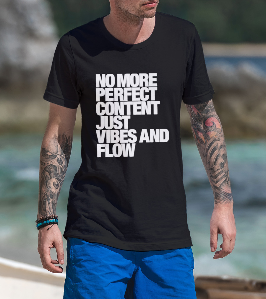 No More Perfect Content Just Vibes And Flow T-Shirt