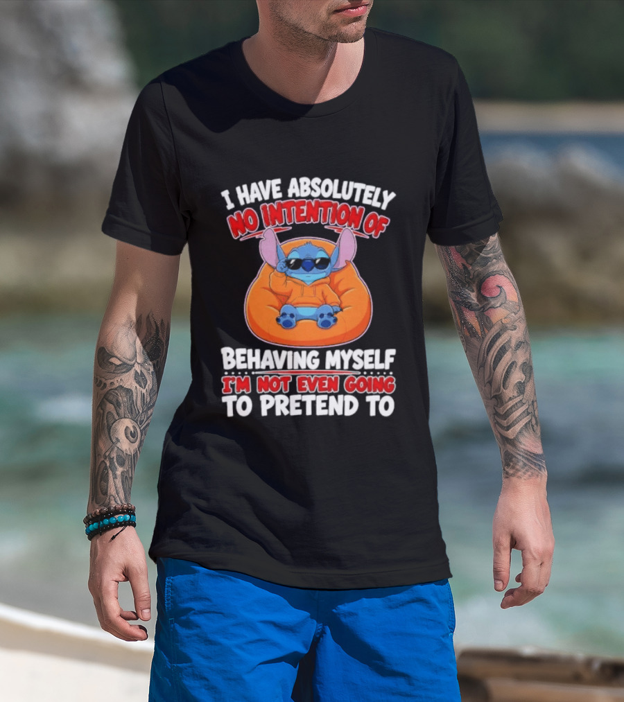 I Have Absolutely No Intention Of Behaving Myself I'm Not Even Going To Pretend To Stitch T-Shirt