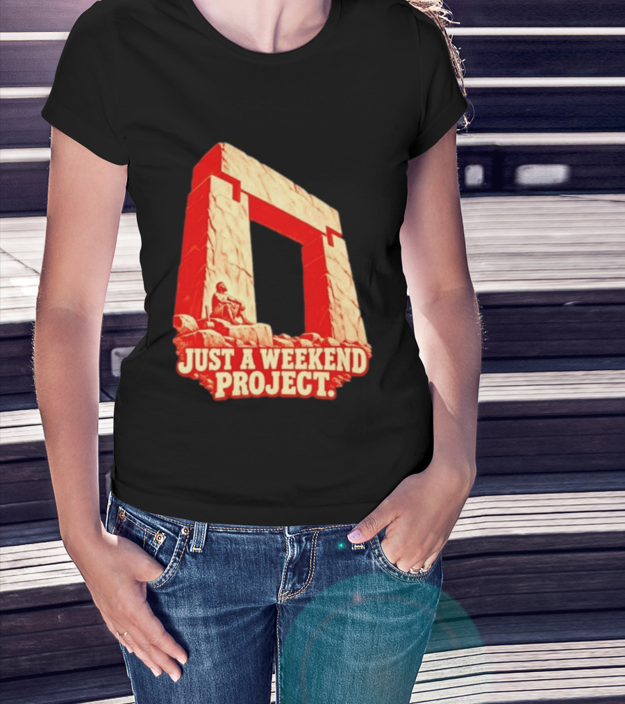 Just A Weekend Project Stonehenge Construction Builder T-Shirt