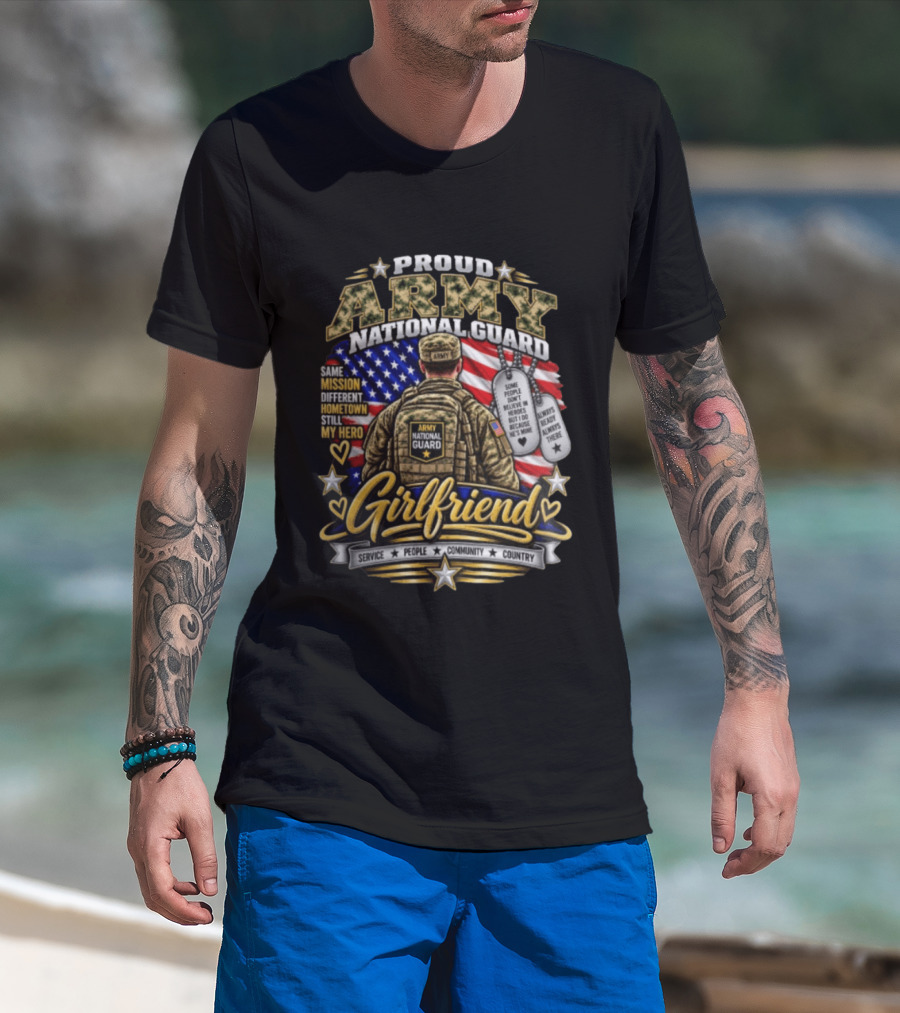 Proud Army National Guard Girlfriend Same Mission Different Hometown Still My Hero American Flag And Dog Tags T-Shirt