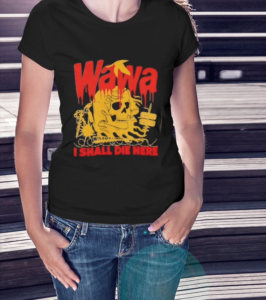 Wawa I Shall Die Here Dead Goose Gas Station Skull Thumbs Up T-Shirt