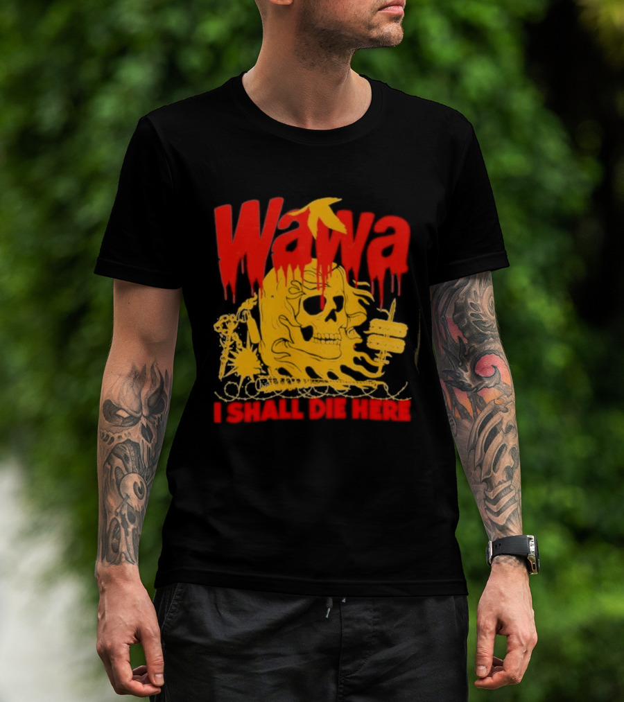 Wawa I Shall Die Here Dead Goose Gas Station Skull Thumbs Up T-Shirt