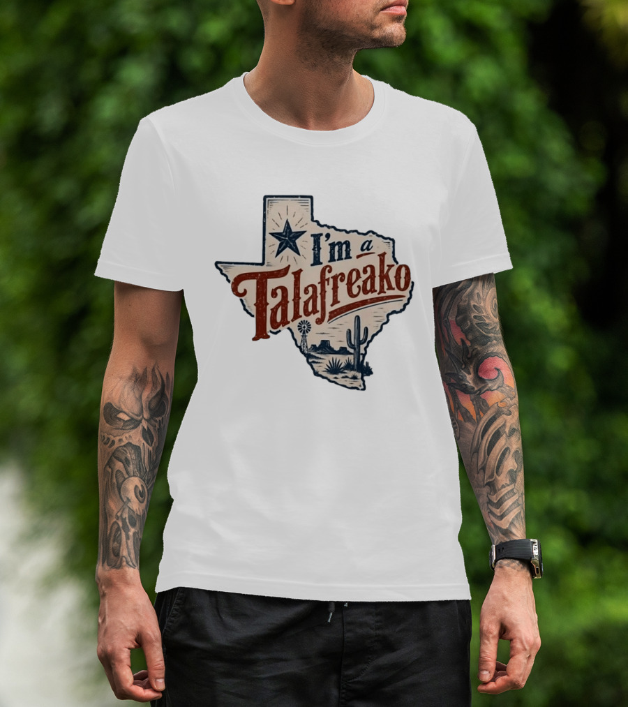 I'm A Talafreako Star Cactus Windmill Texas State Pride T-Shirt