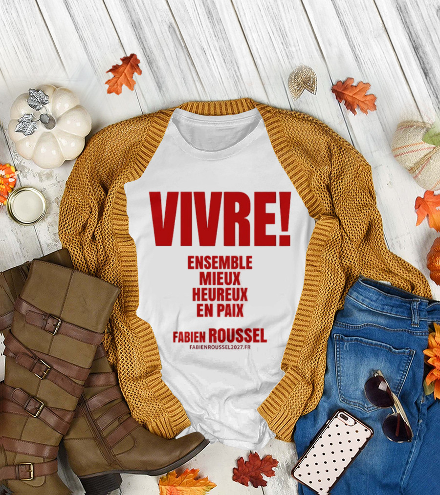 Vivre Ensemble Mieux Heureux En Paix Fabien Roussel 2022 T-Shirt