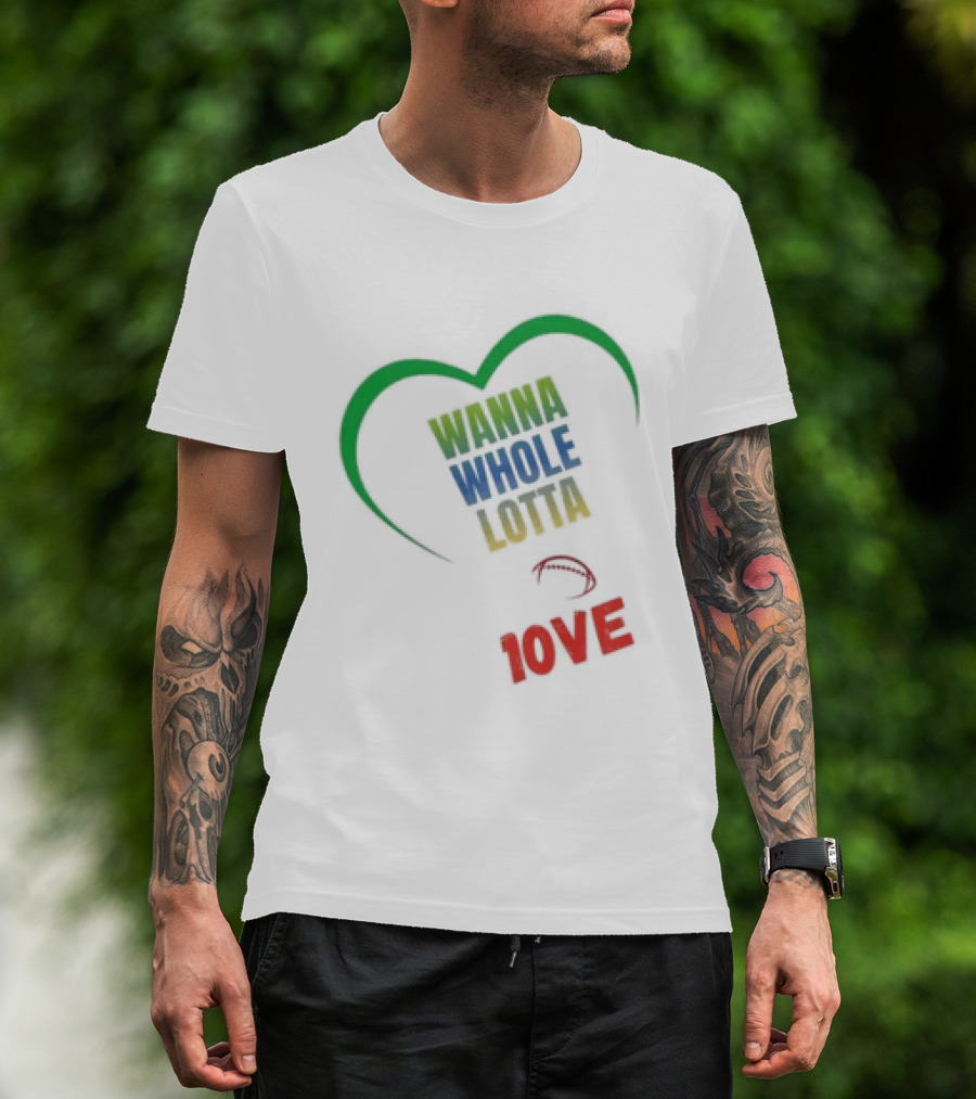 Green Bay Packers Wanna Whole Lotta 1OVE Jordan Love T-Shirt