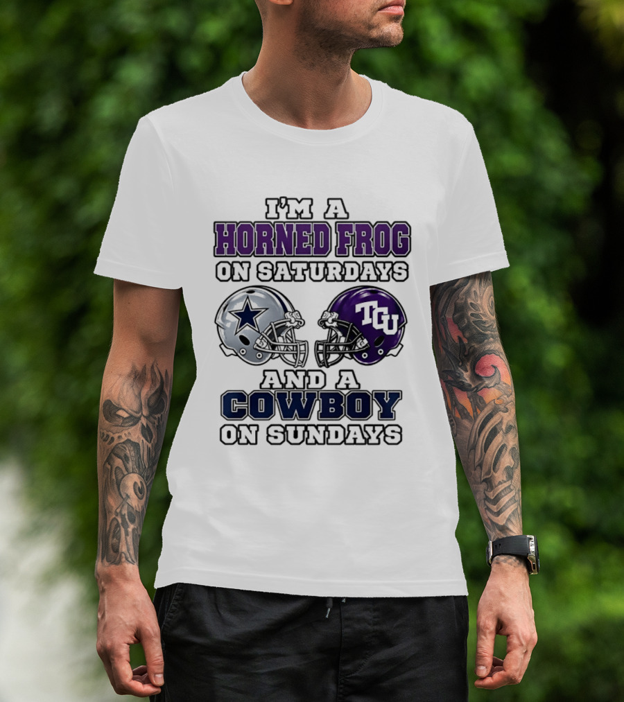 I'm A Horned Frog On Saturdays TCU Helmet And A Cowboy On Sundays Dallas Star T-Shirt