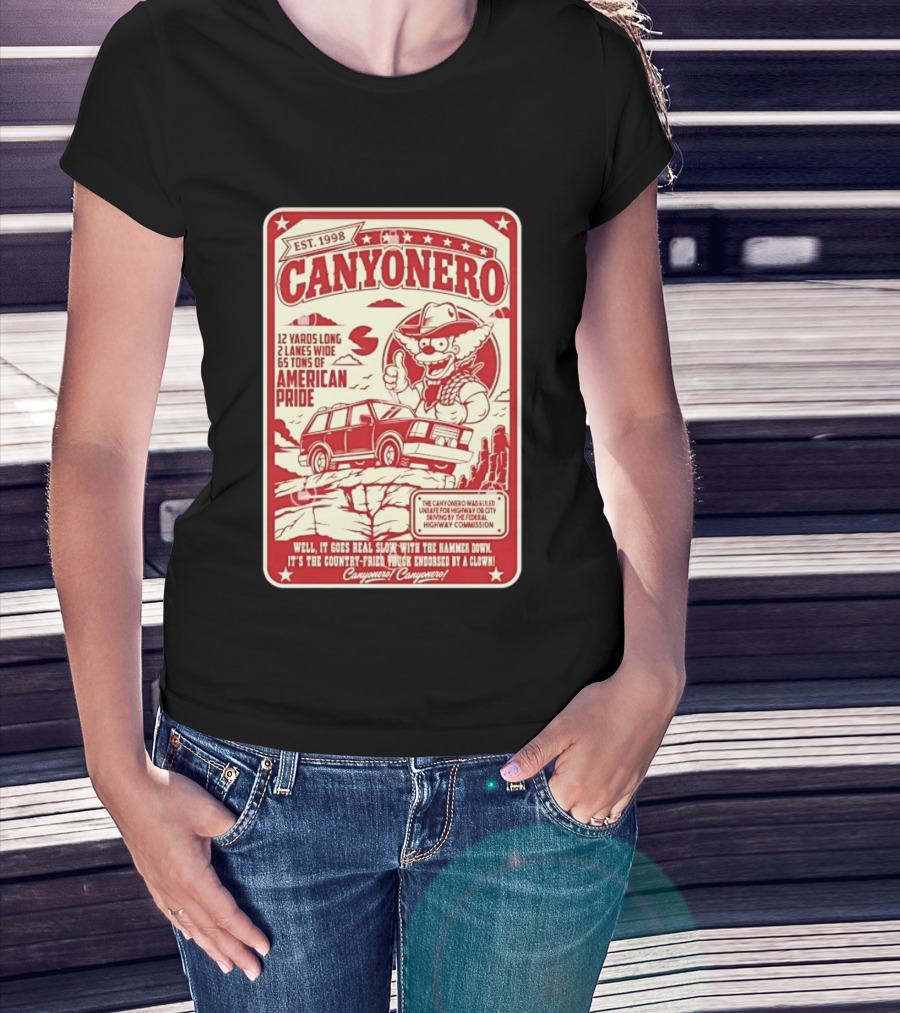 Canyonero Est 1998 12 Yards Long 2 Lanes Wide 65 Tons Of American Pride Federal Highway Commission Clown Endorsed T-Shirt