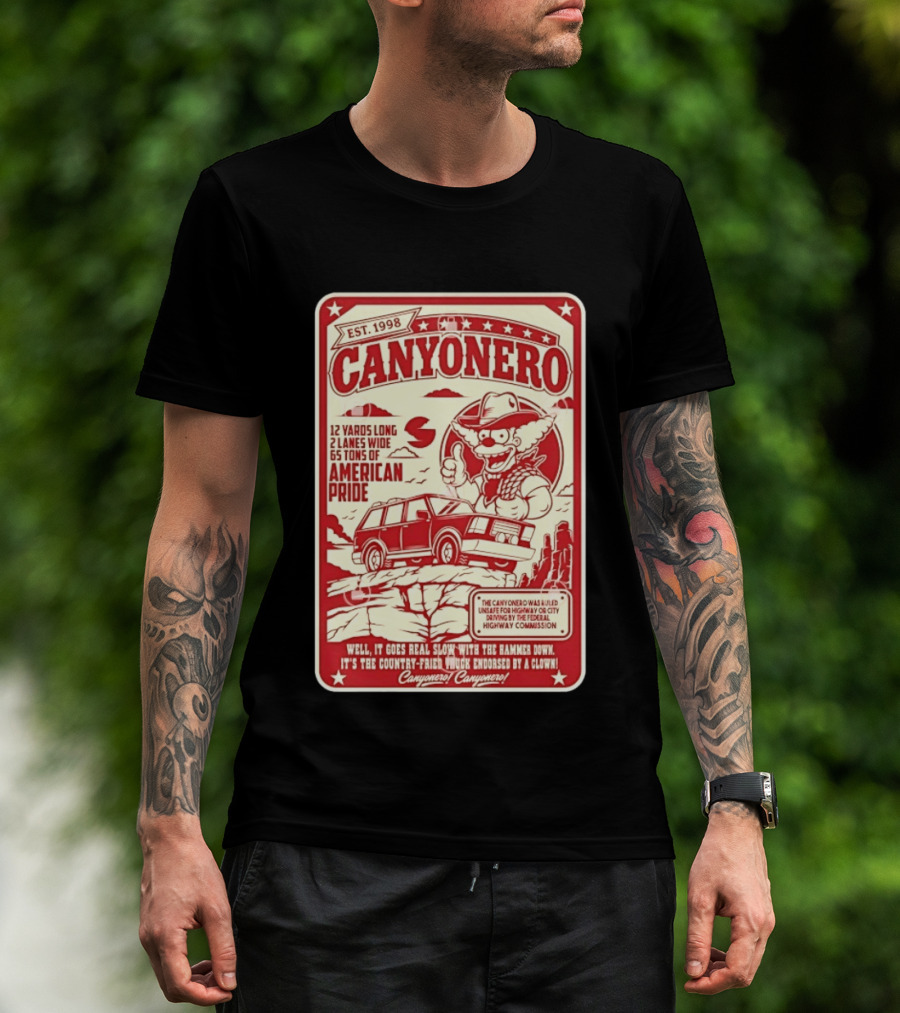 Canyonero Est 1998 12 Yards Long 2 Lanes Wide 65 Tons Of American Pride Federal Highway Commission Clown Endorsed T-Shirt