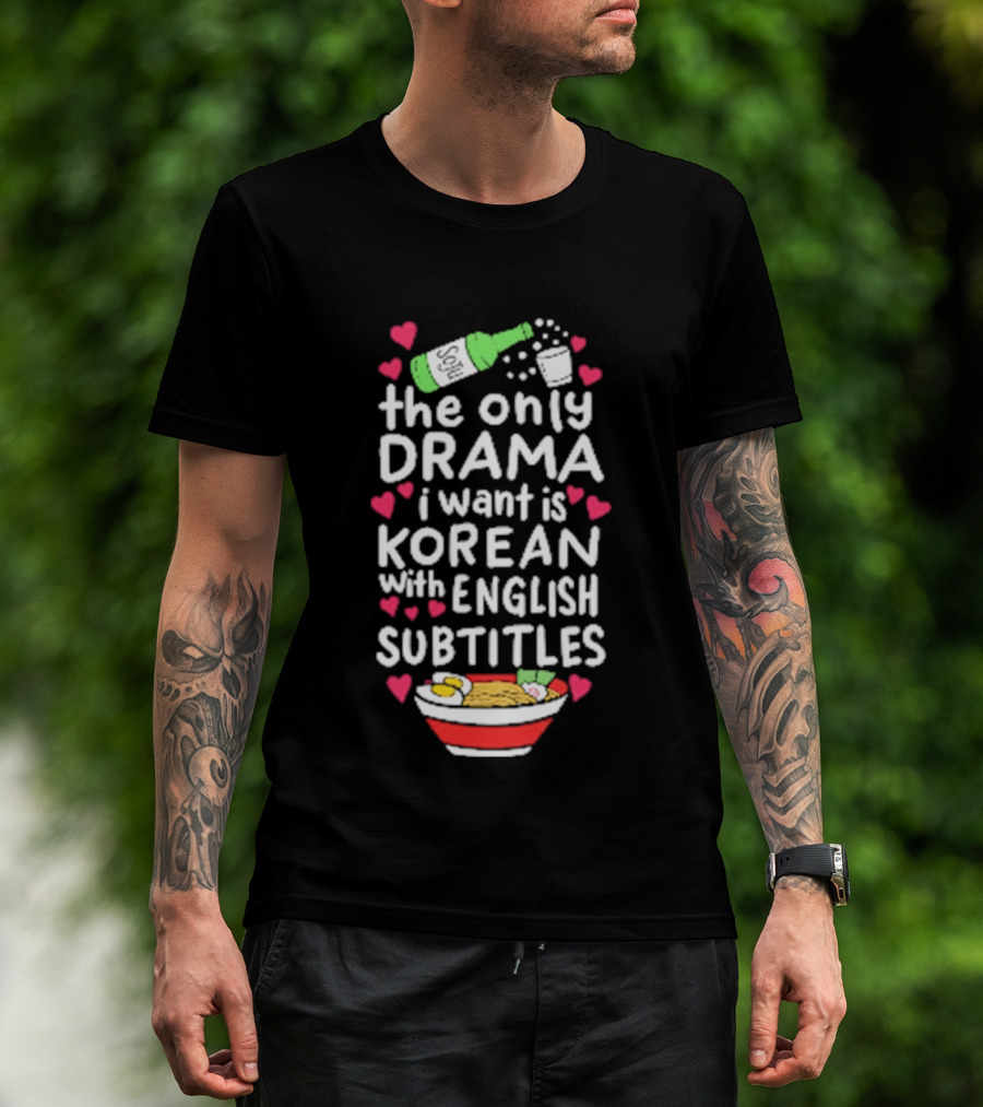 The Only Drama I Want Is Korean With English Subtitles Soju Hearts Ramen Bowl T-Shirt