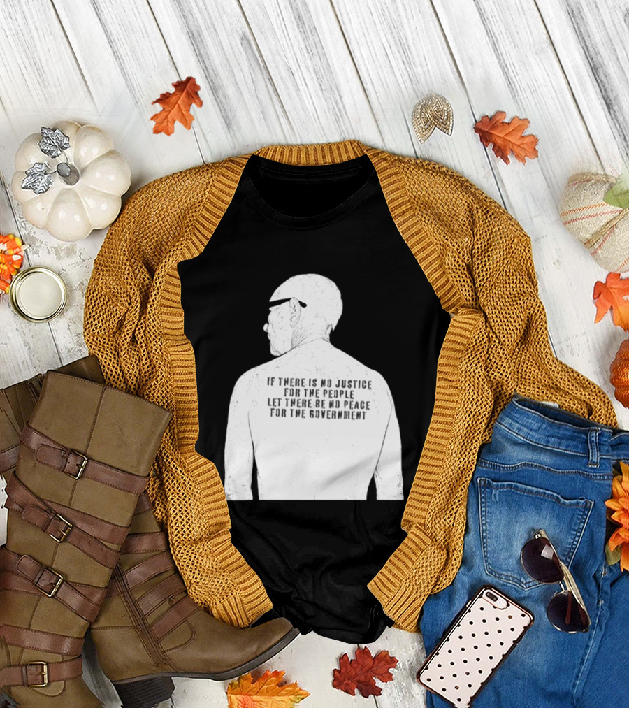 Emiliano Zapata If There Is No Justice For The People Let There Be No Peace For The Government T-Shirt