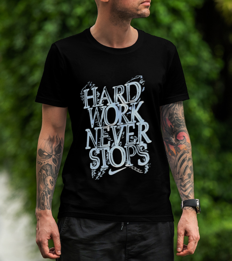 Hard Work Never Stops Motivational Nike T-Shirt