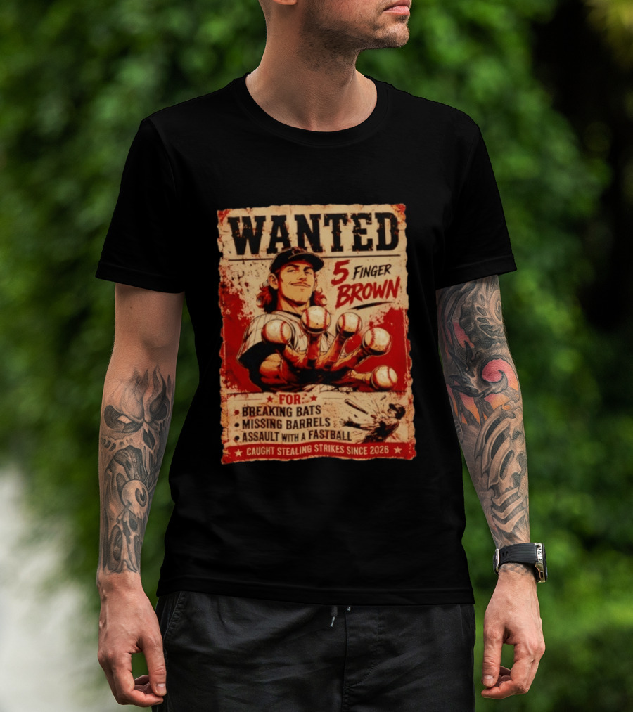 Wanted 5 Finger Brown Breaking Bats Missing Barrels Fastball Assault Caught Stealing Strikes Since 2026 T-Shirt