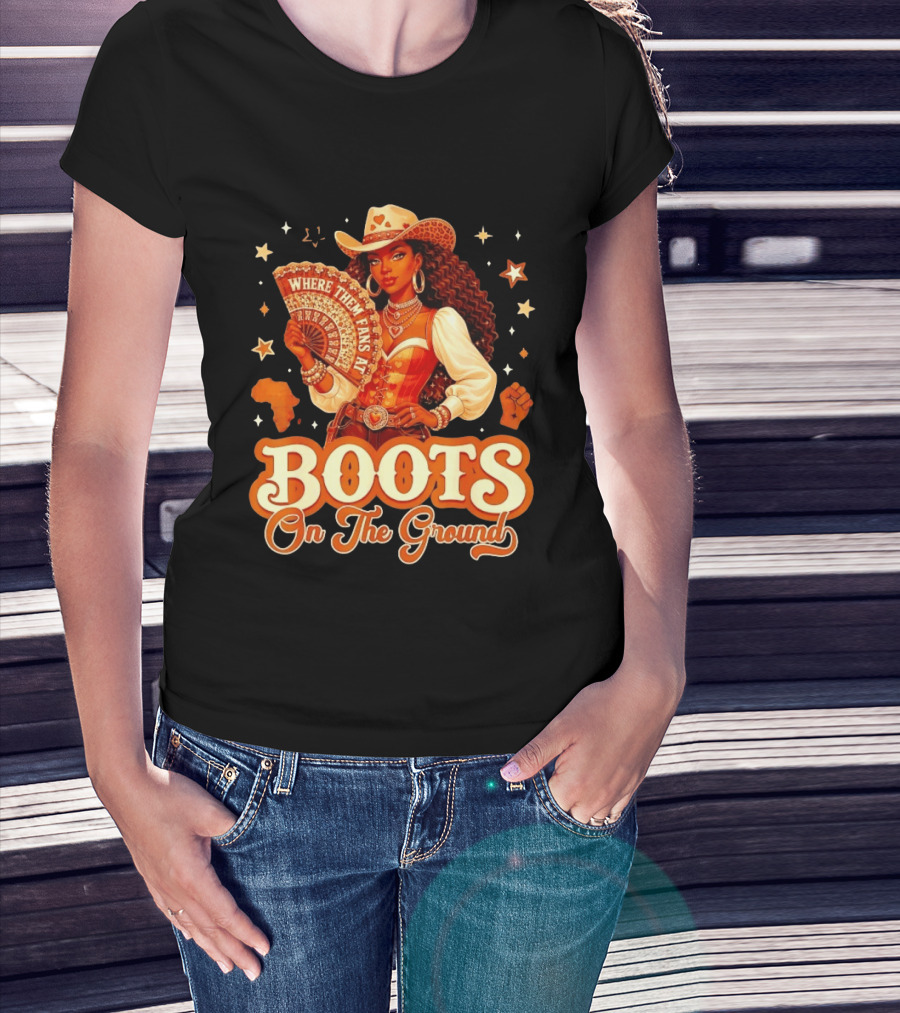 Where Them Fans At Boots On The Ground Cowgirl T-Shirt