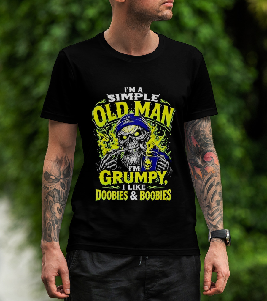 I'm A Simple Old Man Grumpy I Like Doobies And Boobies T-Shirt