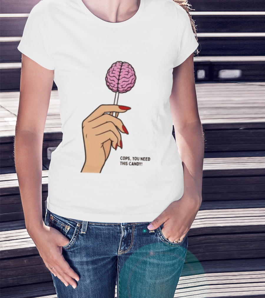 Cops You Need This Candy Hand Pink Brain Lollipop T-Shirt