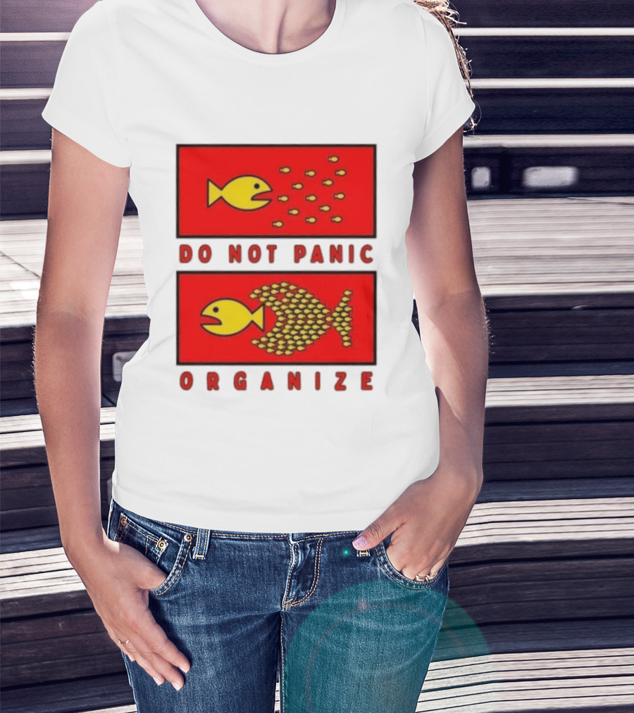 Do Not Panic Organize Fish Unity Activism Strategy T-Shirt