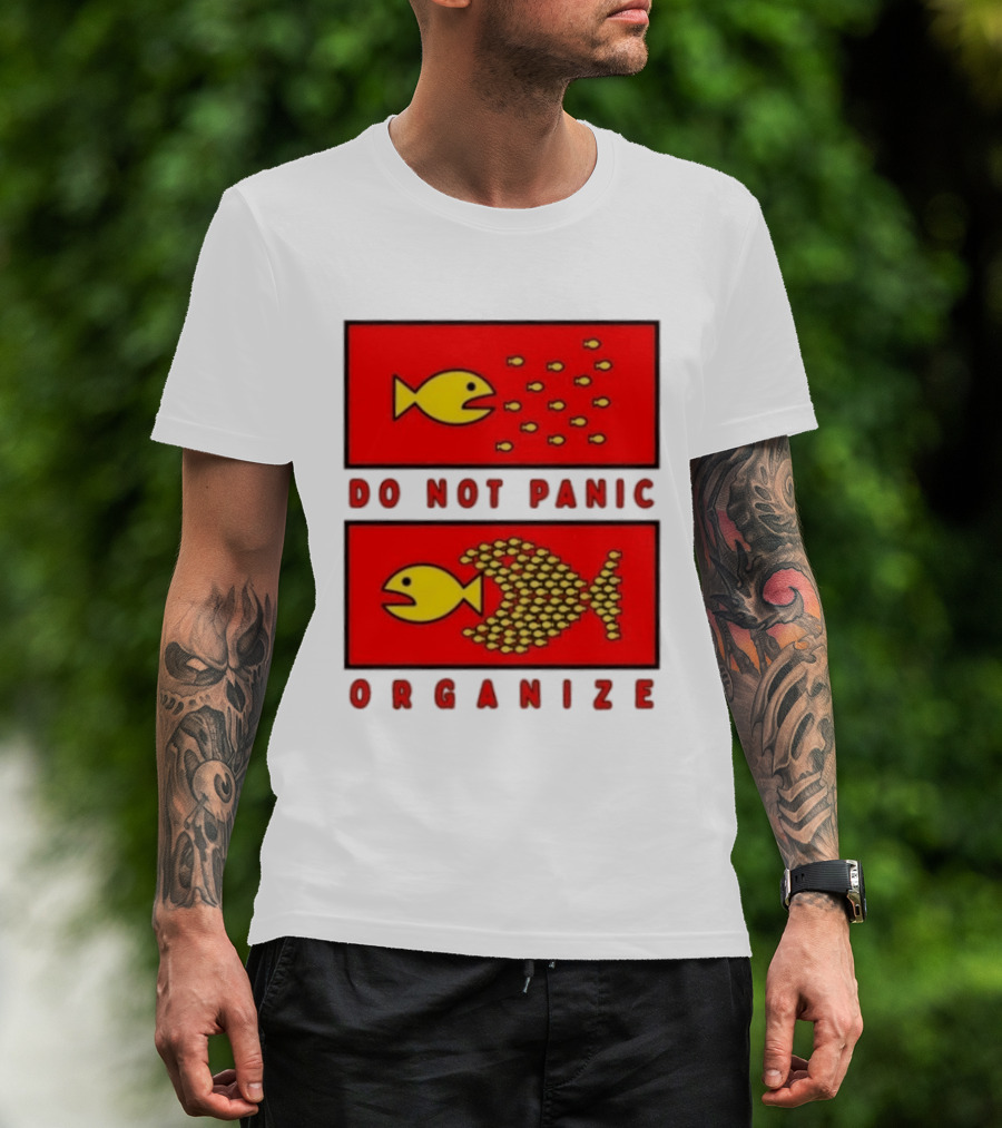Do Not Panic Organize Fish Unity Activism Strategy T-Shirt