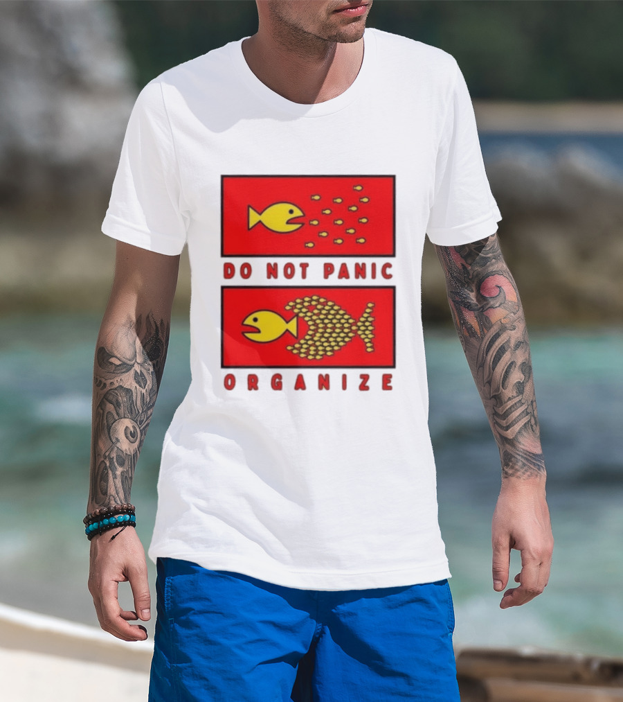 Do Not Panic Organize Fish Unity Activism Strategy T-Shirt