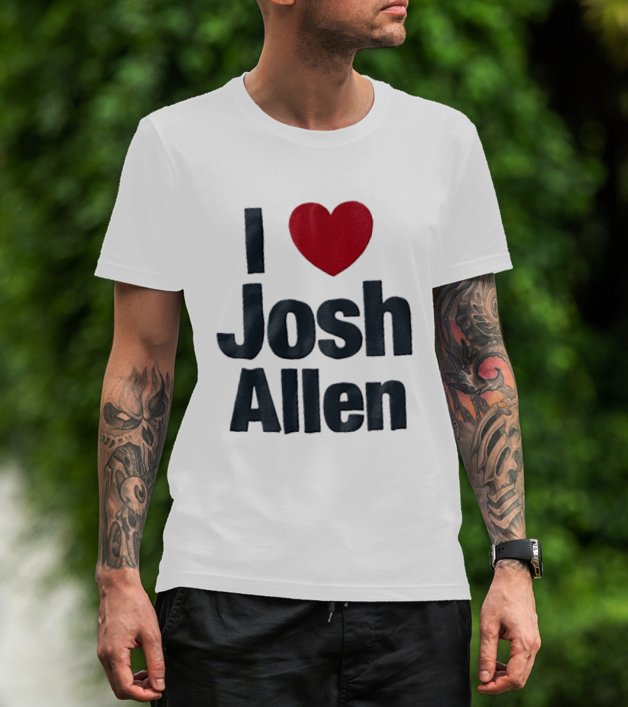 I Love Josh Allen Buffalo Bills Fan Gear T-Shirt