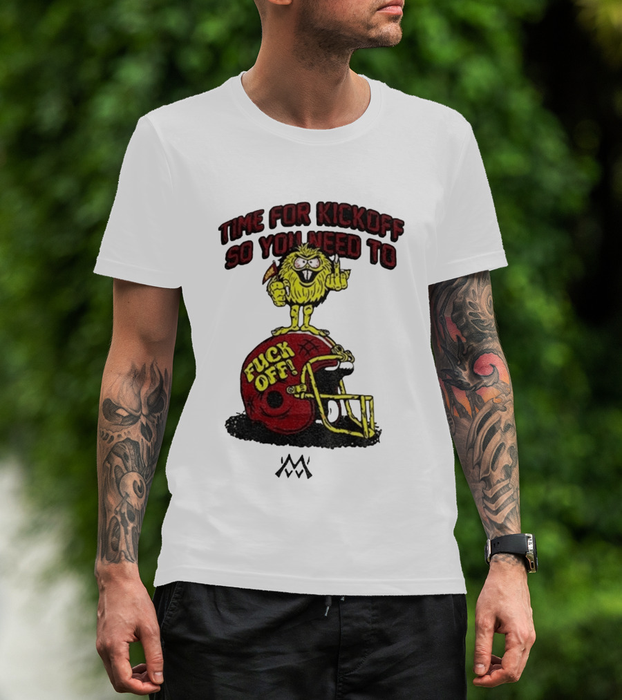 Time For Kickoff You Need To Fuck Off Angry Character On Football Helmet T-Shirt