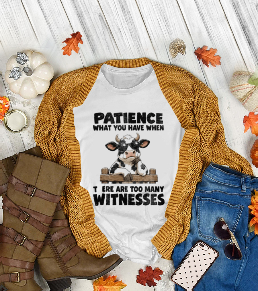 Patience What You Have When There Are Too Many Witnesses Cow Wearing Sunglasses T-Shirt
