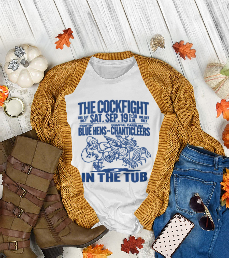 The Cockfight Sat Sep 19 Blue Hens Chanticleers In The Tub T-Shirt