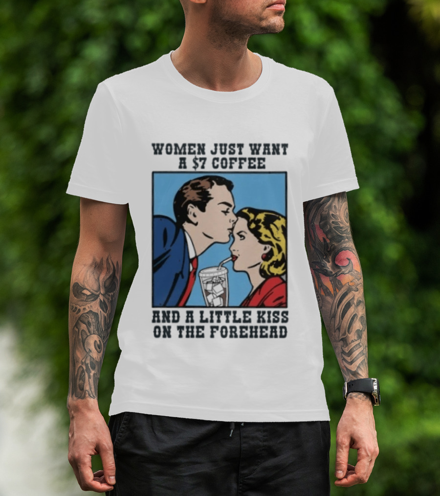 Women Just Want A 7 Coffee And A Little Kiss On The Forehead Vintage Pop T-Shirt