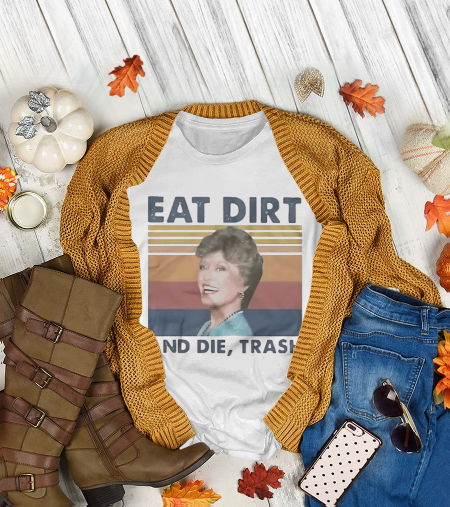 Eat Dirt And Die Trash Dorothy Zbornak Humor T-Shirt