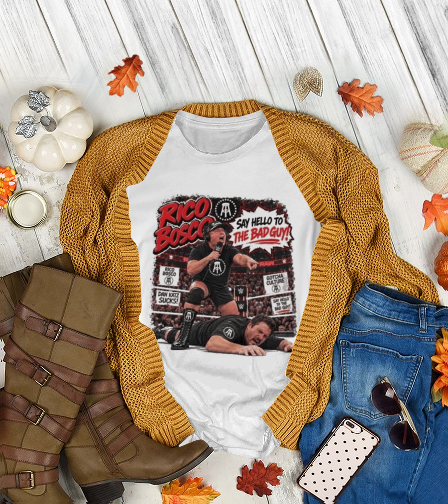 Rico Bosco Say Hello To The Bad Guy Dan Katz Sucks Wrestling Showdown Gotcha Culture T-Shirt