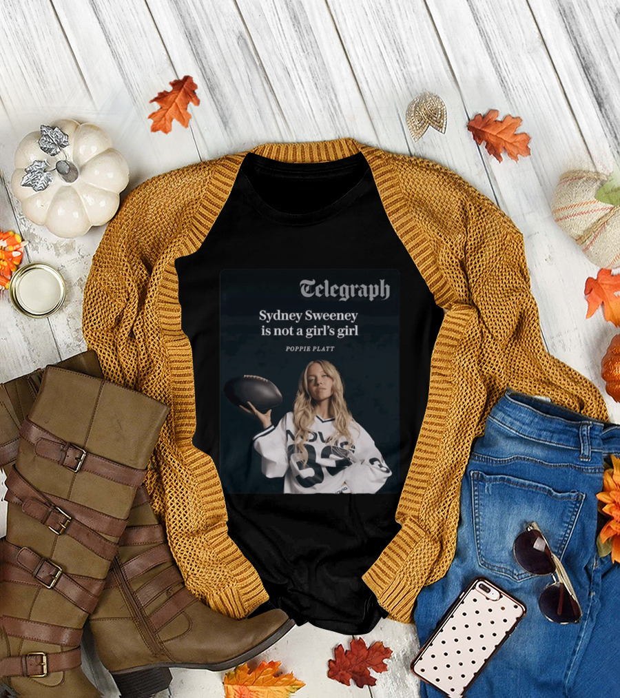 Telegraph Feature Sydney Sweeney Is Not A Girl's Girl Poppie Platt T-Shirt