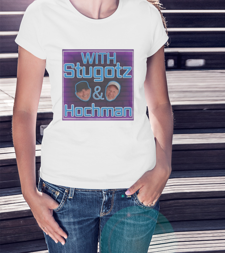 With Stugotz And Hochman Podcast Radio Sports Talk T-Shirt