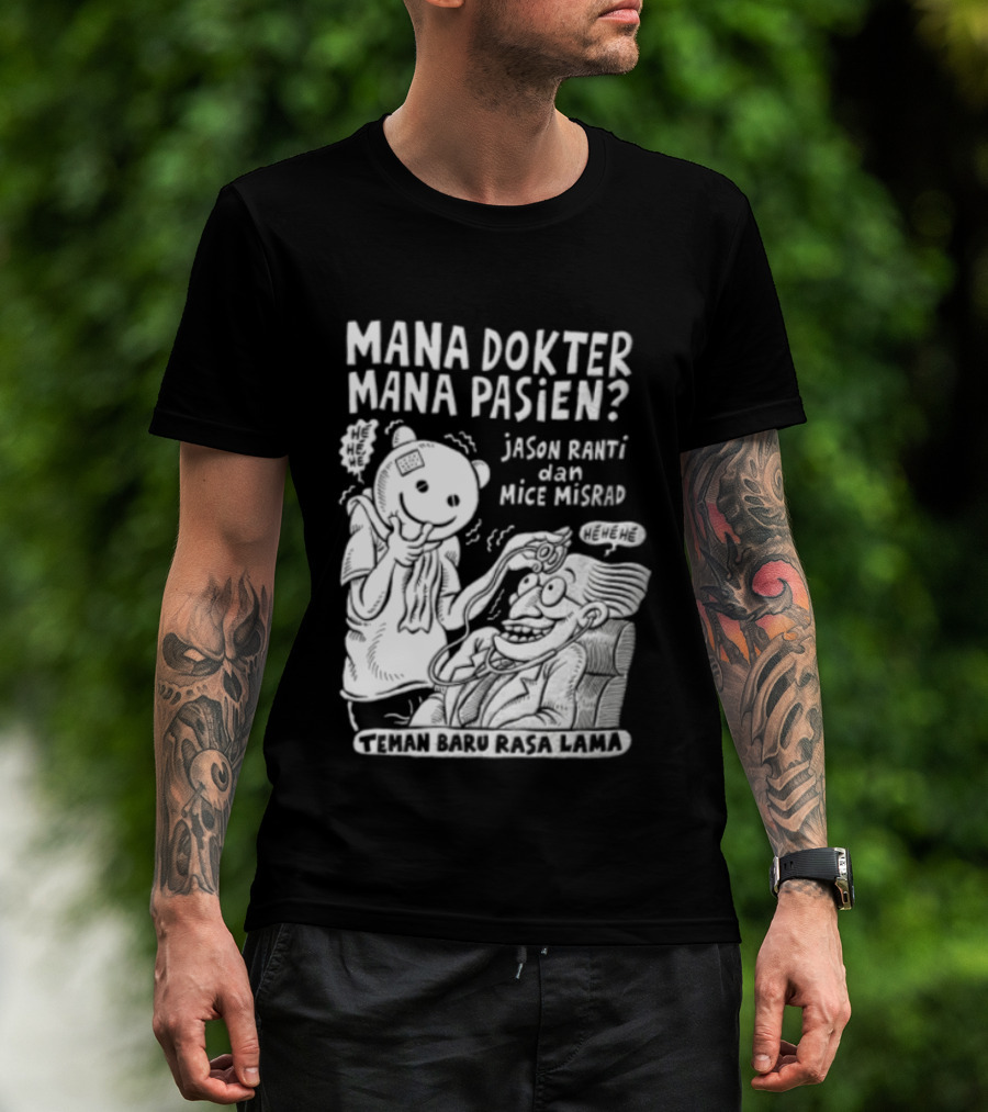 Mana Dokter Mana Pasien Jason Ranti Mice Misrad Teman Baru Rasa Lama T-Shirt