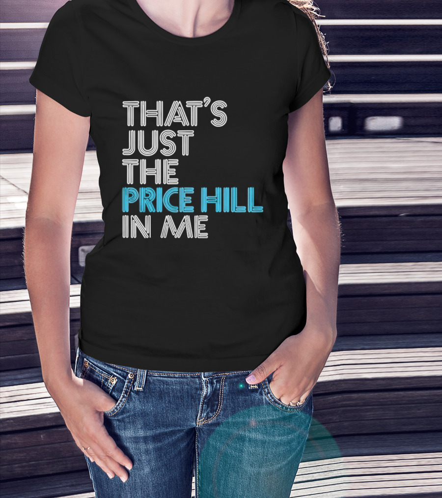 That's Just The Price Hill In Me Cincinnati T-Shirt