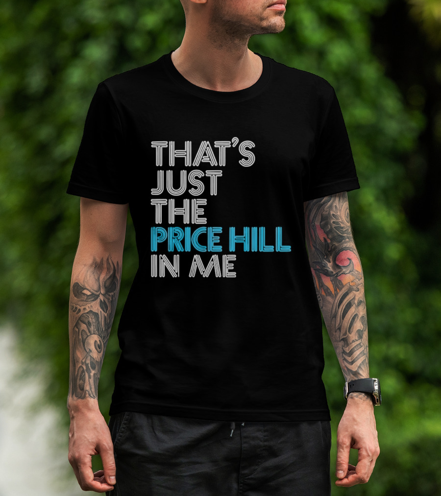 That's Just The Price Hill In Me Cincinnati T-Shirt