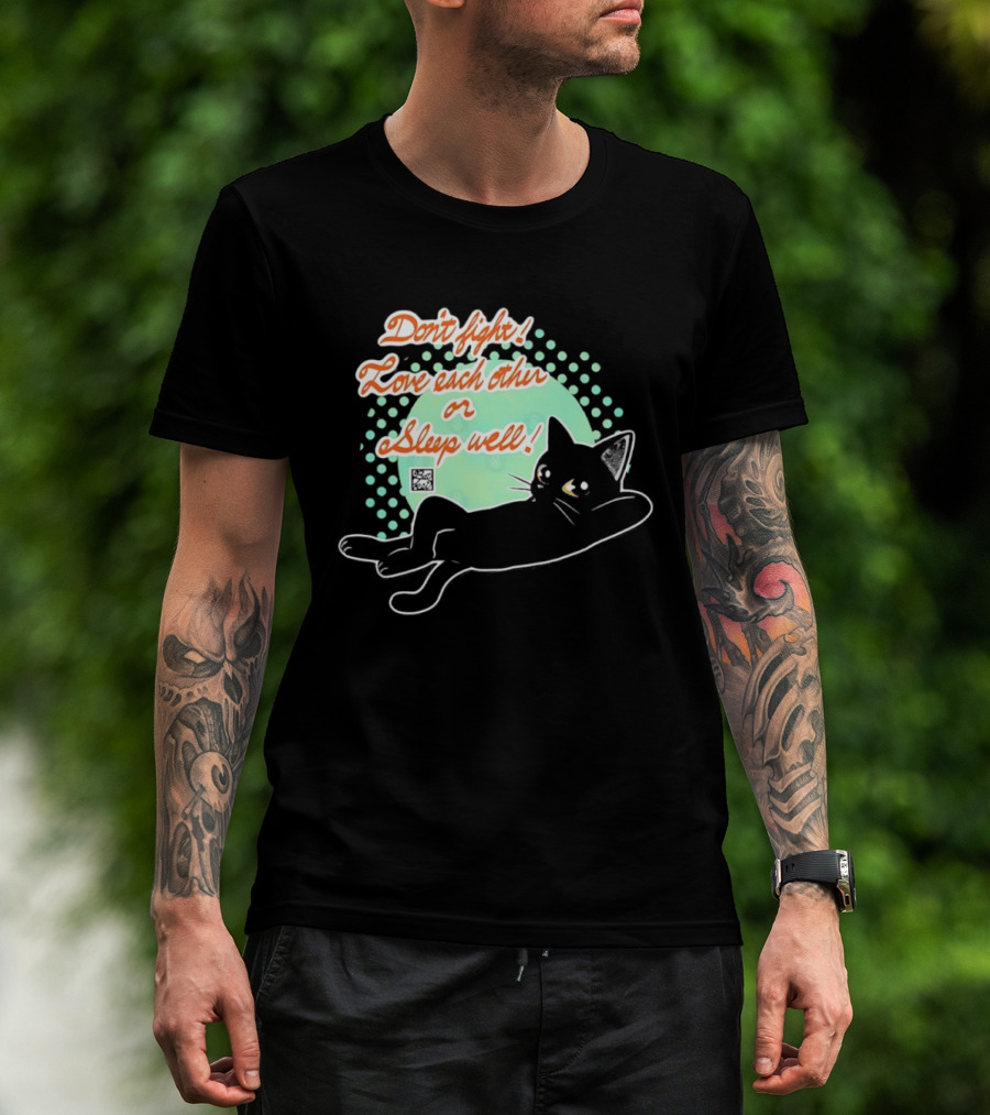 Don't Fight Love Each Other Or Sleep Well Black Cat Playful Message T-Shirt