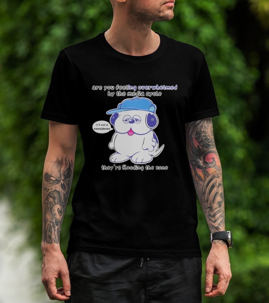 Olaf Are You Feeling Overwhelmed By The Media Cycle They're Flooding The Zone Blue Cap Cartoon Dog T-Shirt