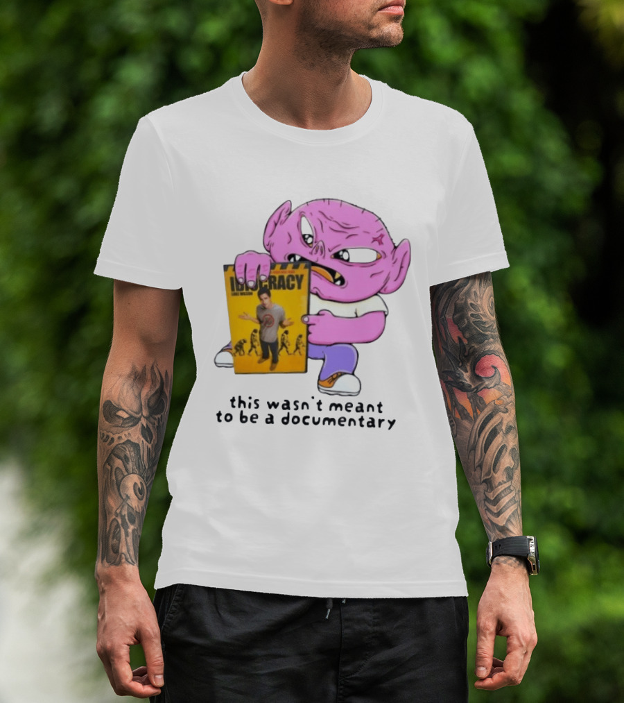 Idiocracy Luke Wilson This Wasn't Meant To Be A Documentary T-Shirt