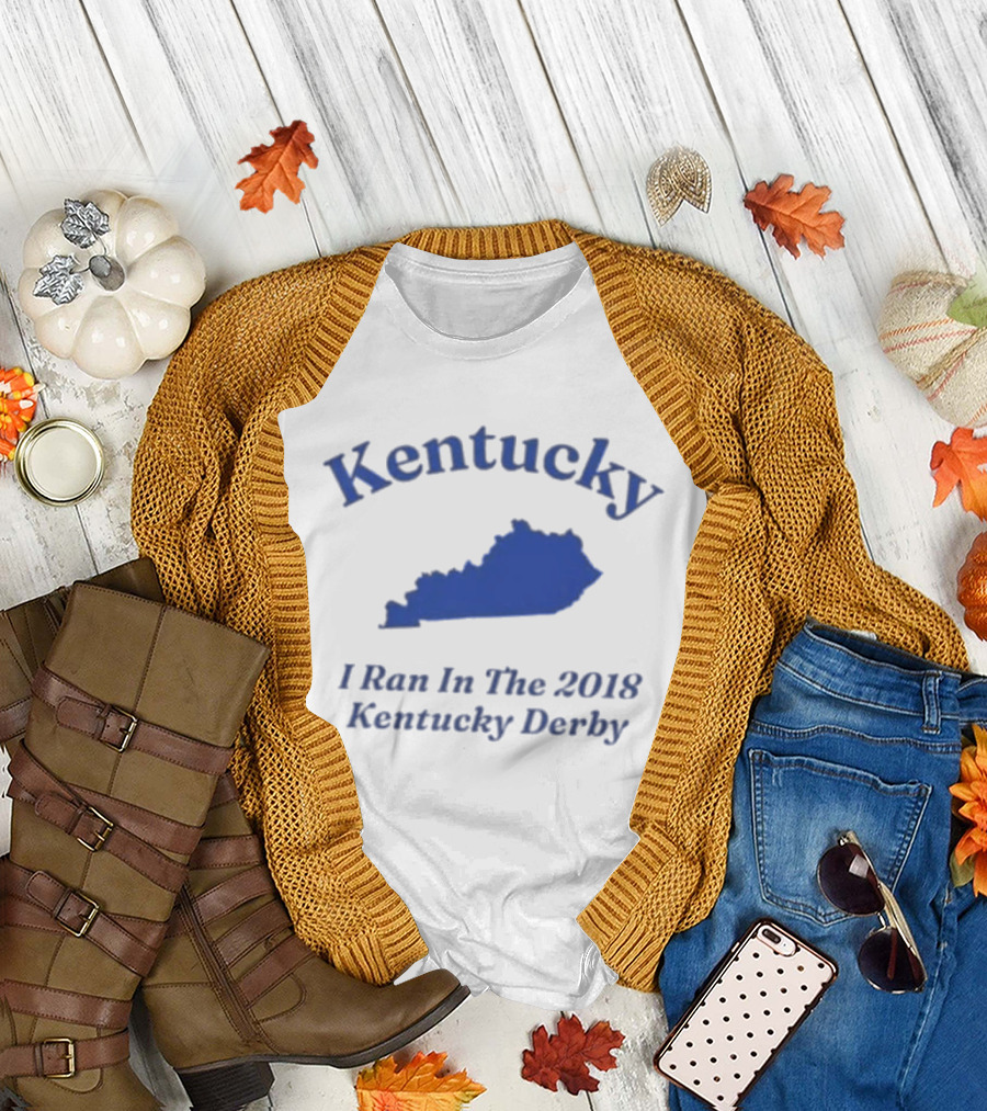Kentucky 2018 Derby I Ran In Kentucky T-Shirt