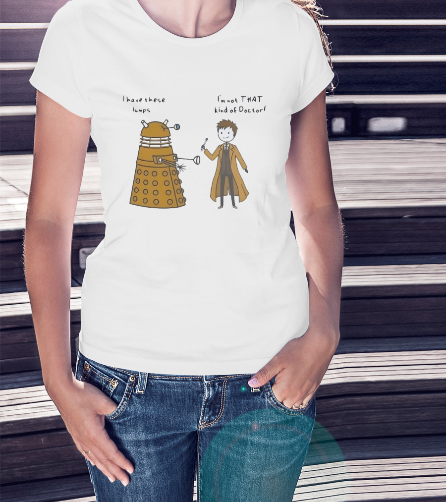 Doctor Who Dalek Humor I Have These Lumps I'm Not That Kind Of Doctor T-Shirt
