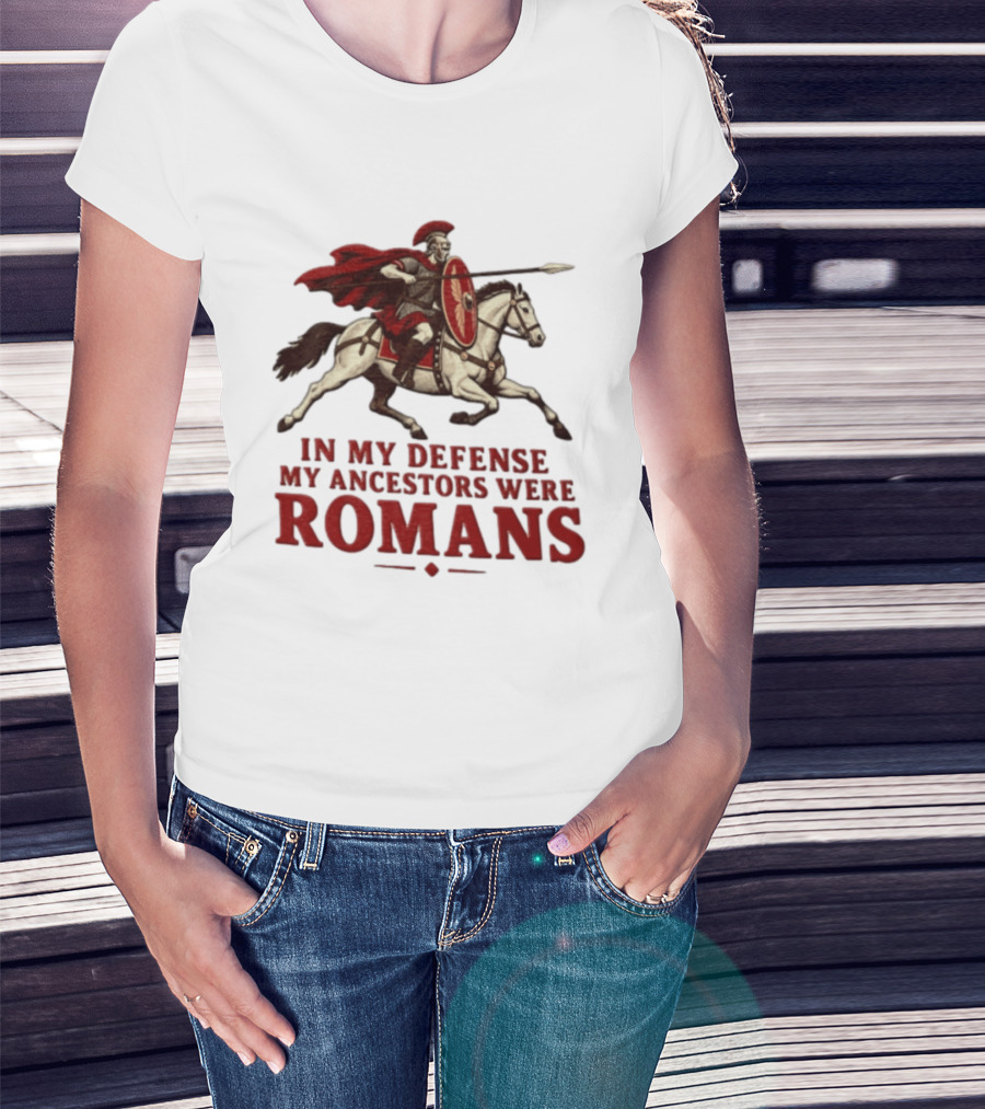 Roman Soldier On Horseback In My Defense My Ancestors Were Romans T-Shirt