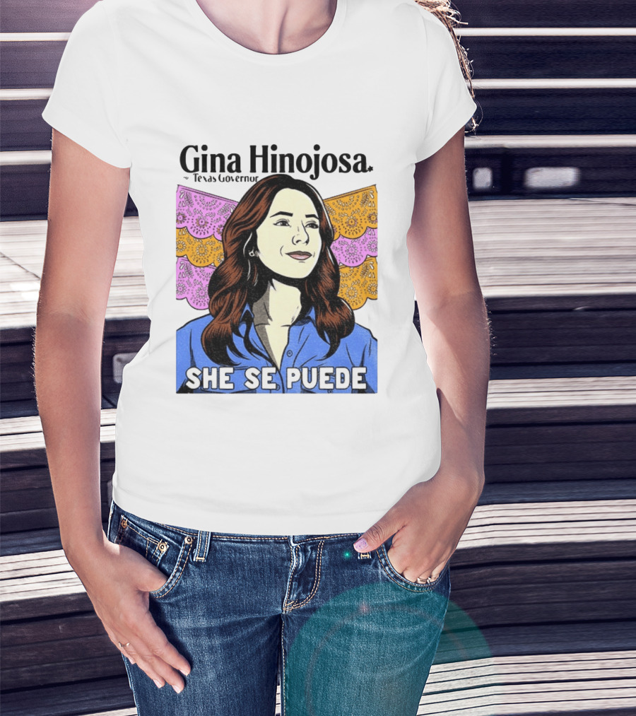 Gina Hinojosa For Texas Governor She Se Puede Empowerment T-Shirt