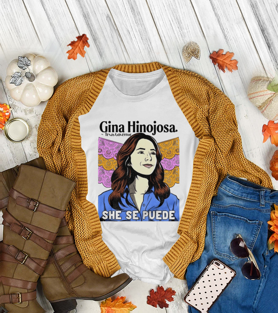 Gina Hinojosa For Texas Governor She Se Puede Empowerment T-Shirt