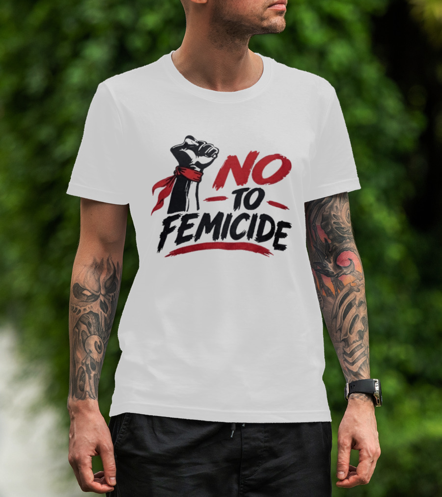 No To Femicide Raised Fist Activism Social Justice Equality T-Shirt