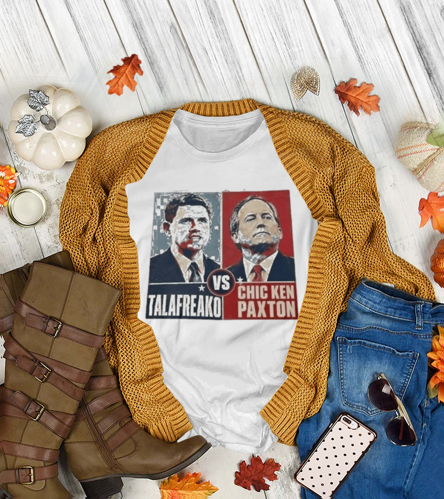 Talafreako Vs Chic Ken Paxton Political Parody Election Matchup T-Shirt