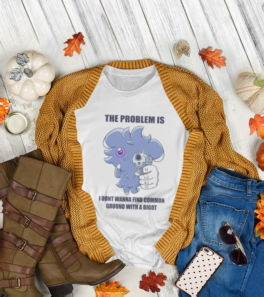 The Problem Is I Dont Wanna Find Common Ground With A Bigot Cute Cartoon Holding Water Gun T-Shirt