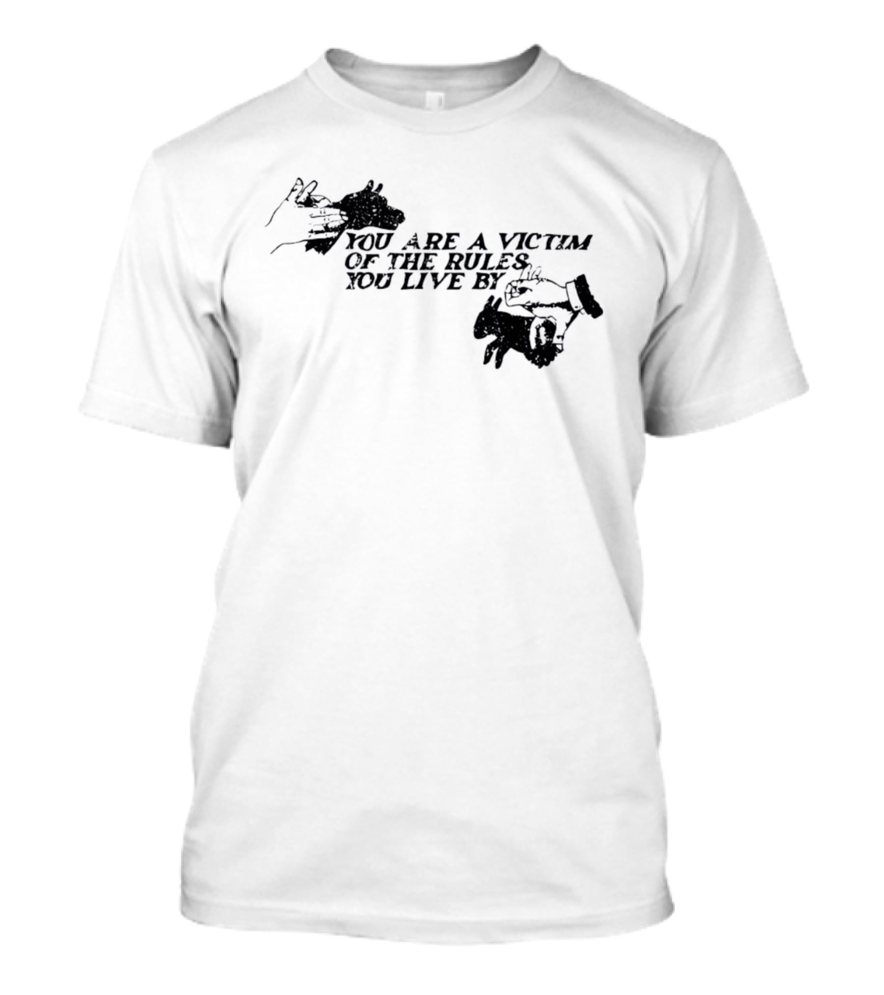 You Are A Victim Of The Rules You Live By With Skeleton And Hand Illustrations T-Shirt