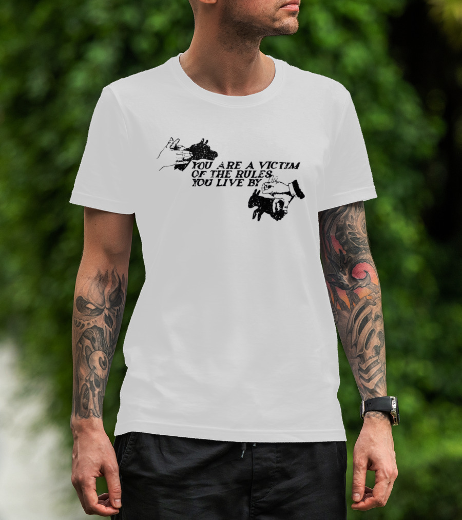 You Are A Victim Of The Rules You Live By With Skeleton And Hand Illustrations T-Shirt